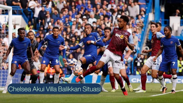 Chelsea Akui Villa Balikkan Situasi