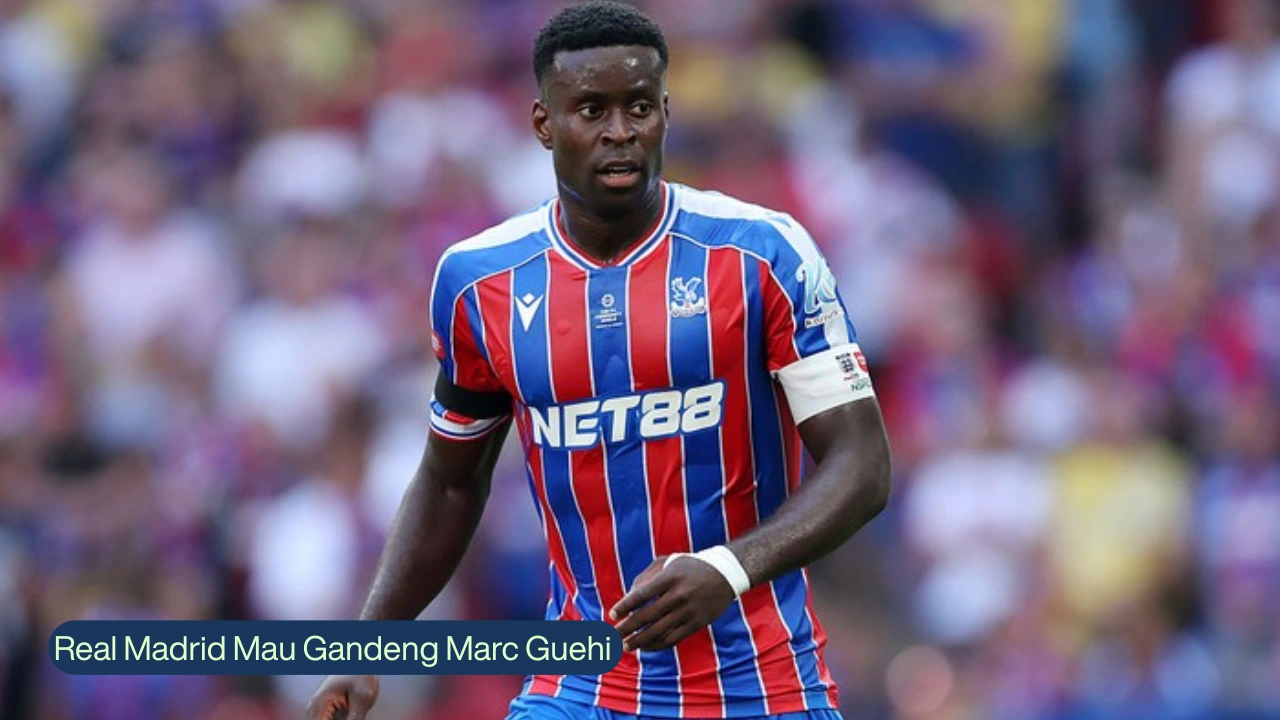 Real Madrid Mau Gandeng Marc Guehi